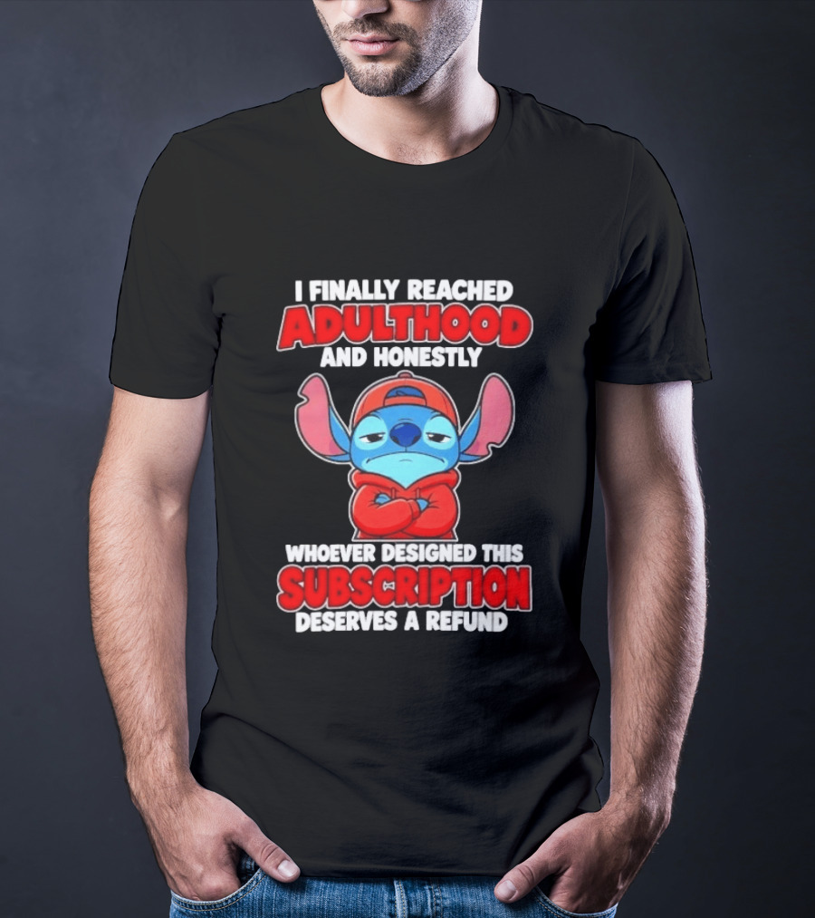I Finally Reached Adulthood And Honestly Whoever Designed This Subscription Deserves A Refund T-Shirt