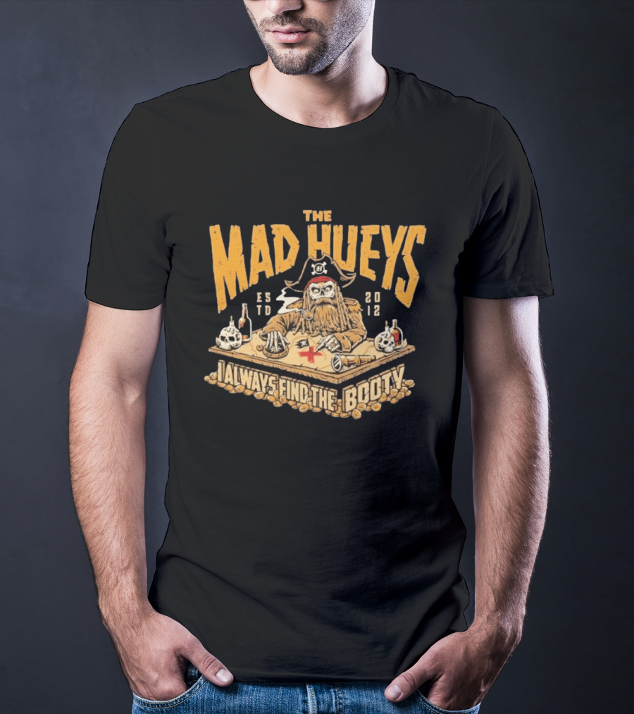 The Mad Hueys Pirate Skeleton I Always Find The Booty Est 2012 T-Shirt