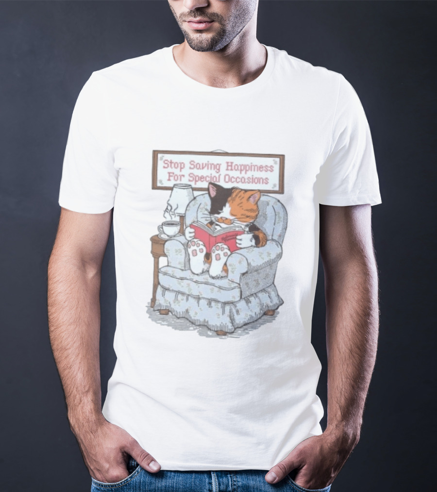 Cat Reading Book Stop Saving Happiness For Special Occasions Cozy Armchair Scene T-Shirt