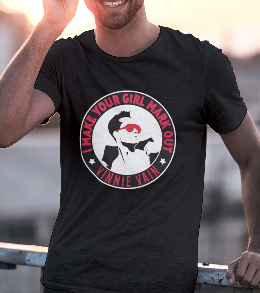 I Make Your Girl Mark Out Vinnie Vain Wrestling T-Shirt