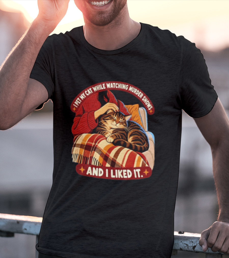 I Pet My Cat While Ing Murder Shows And I Liked It Snug Cat And Cozy Blanket T-Shirt