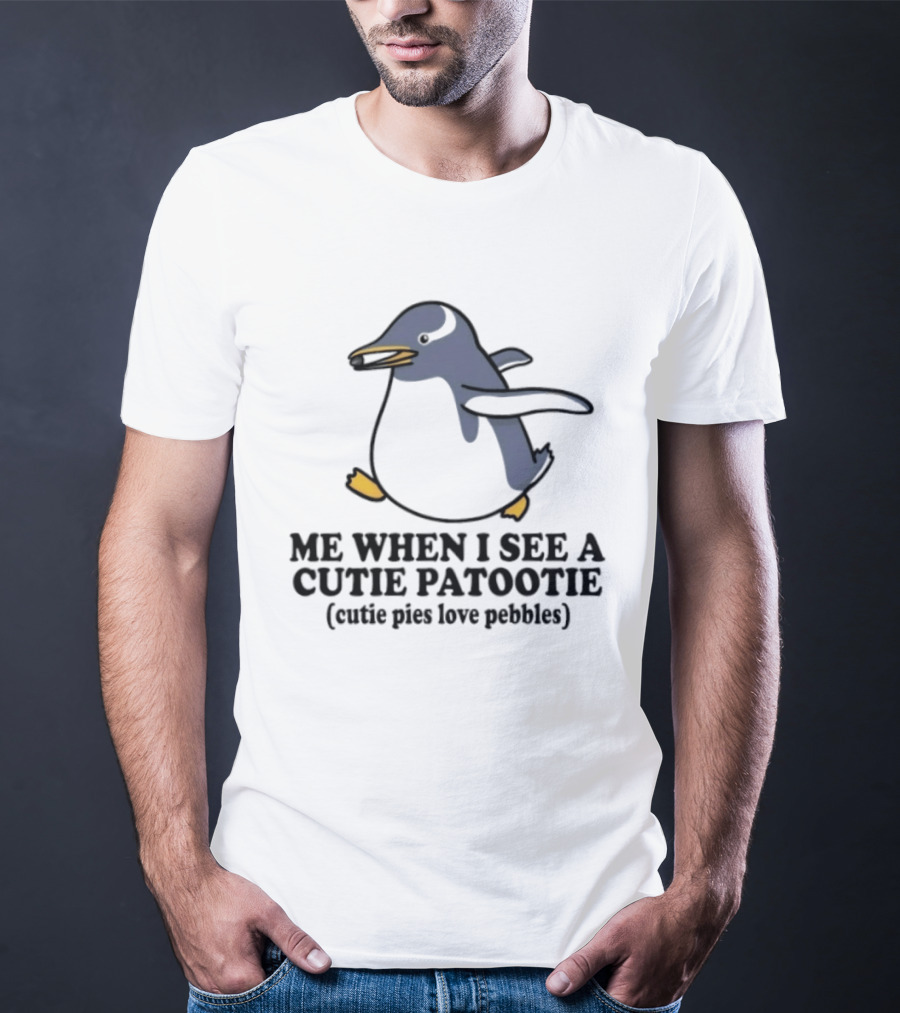 Penguin Me When I See A Cutie Patootie Cutie Pies Love Pebbles T-Shirt