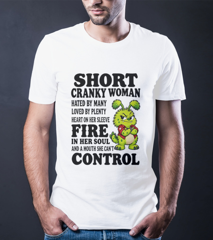 Short Cranky Woman Hated By Many Loved By Plenty Heart On Her Sleeve Fire In Her Soul And A Mouth She Can't Control Cartoon T-Shirt