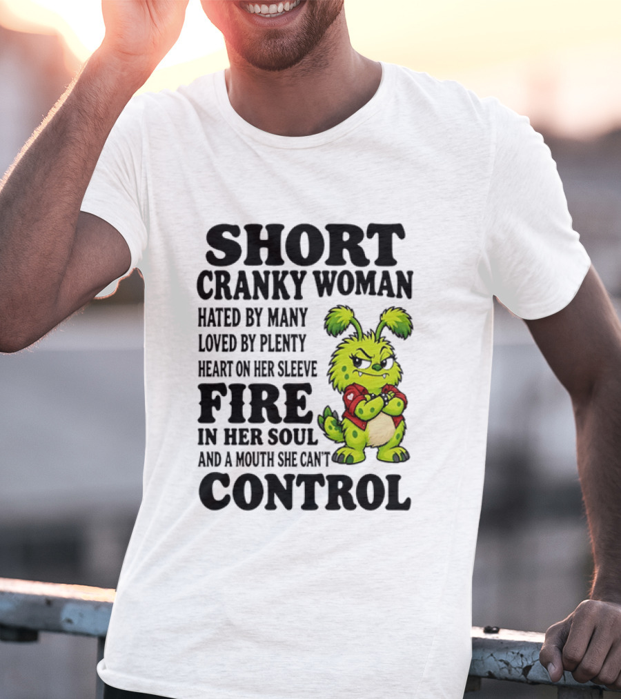 Short Cranky Woman Hated By Many Loved By Plenty Heart On Her Sleeve Fire In Her Soul And A Mouth She Can't Control Cartoon T-Shirt