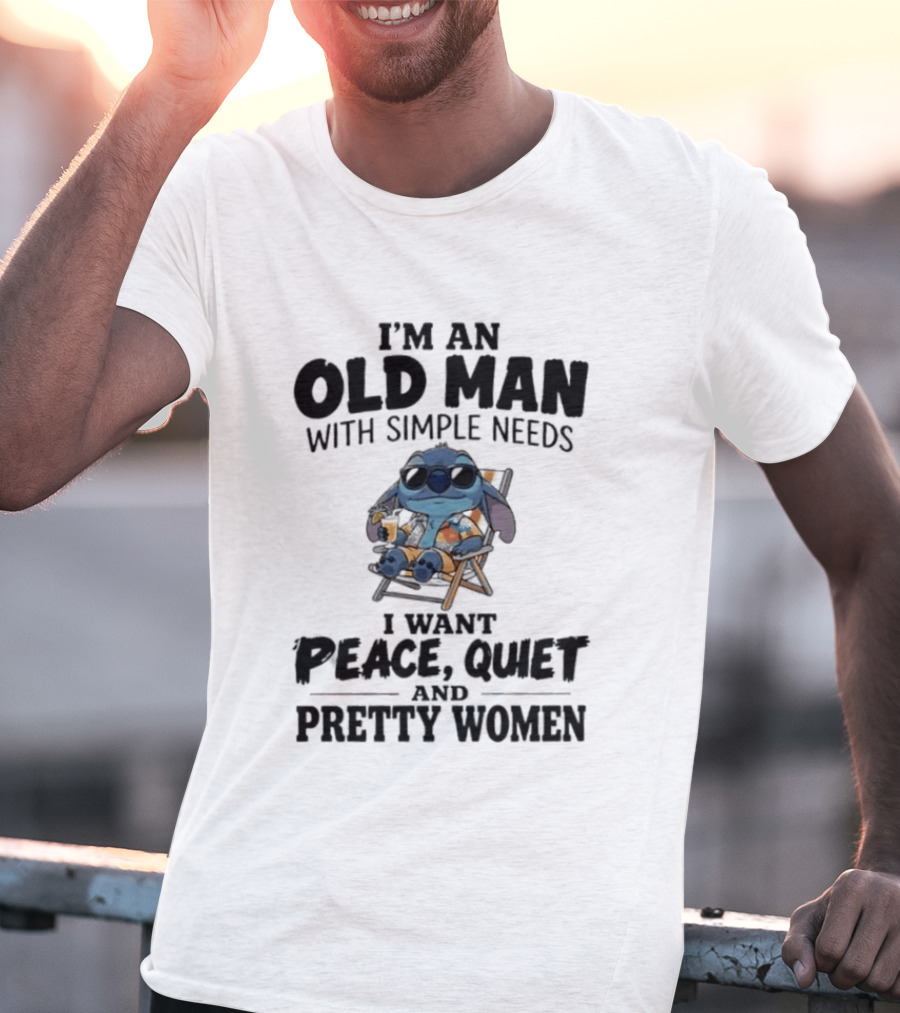 I'm An Old Man Stitch With Simple Needs Peace Quiet And Pretty Women T-Shirt