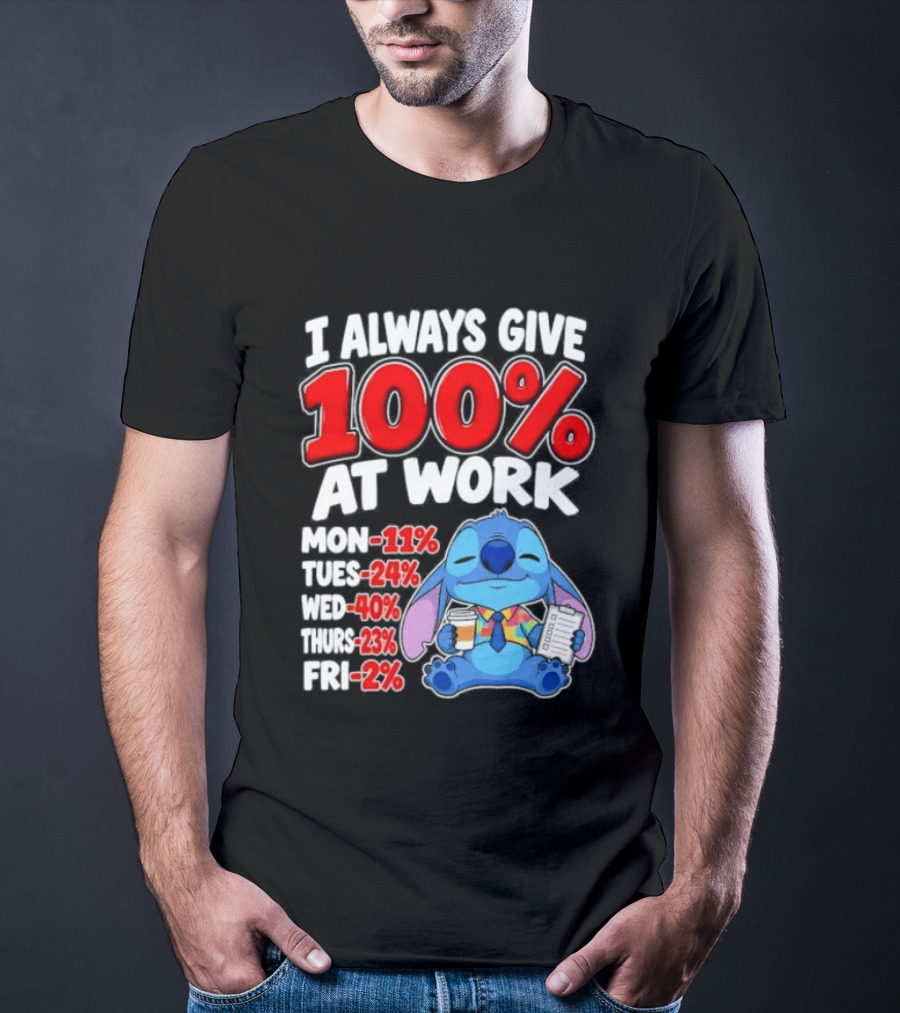 Stitch I Always Give 100 Percent At Work Funny Breakdown T-Shirt