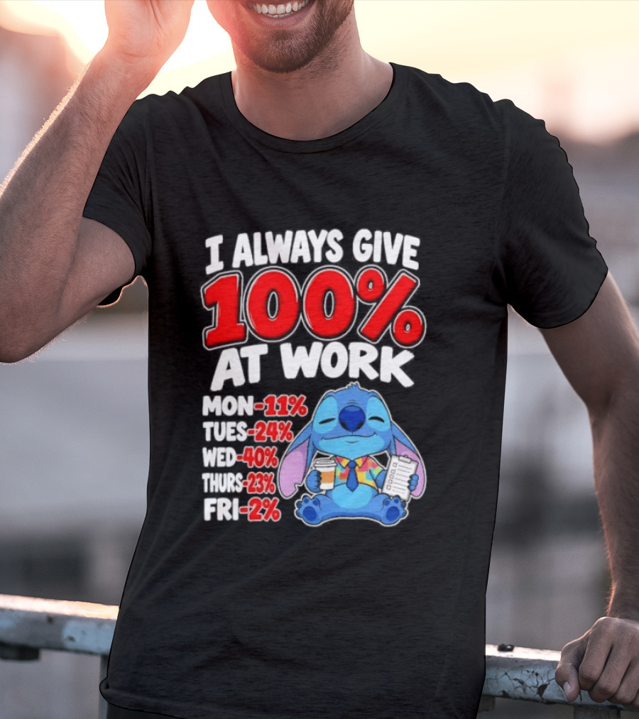 Stitch I Always Give 100 Percent At Work Funny Breakdown T-Shirt