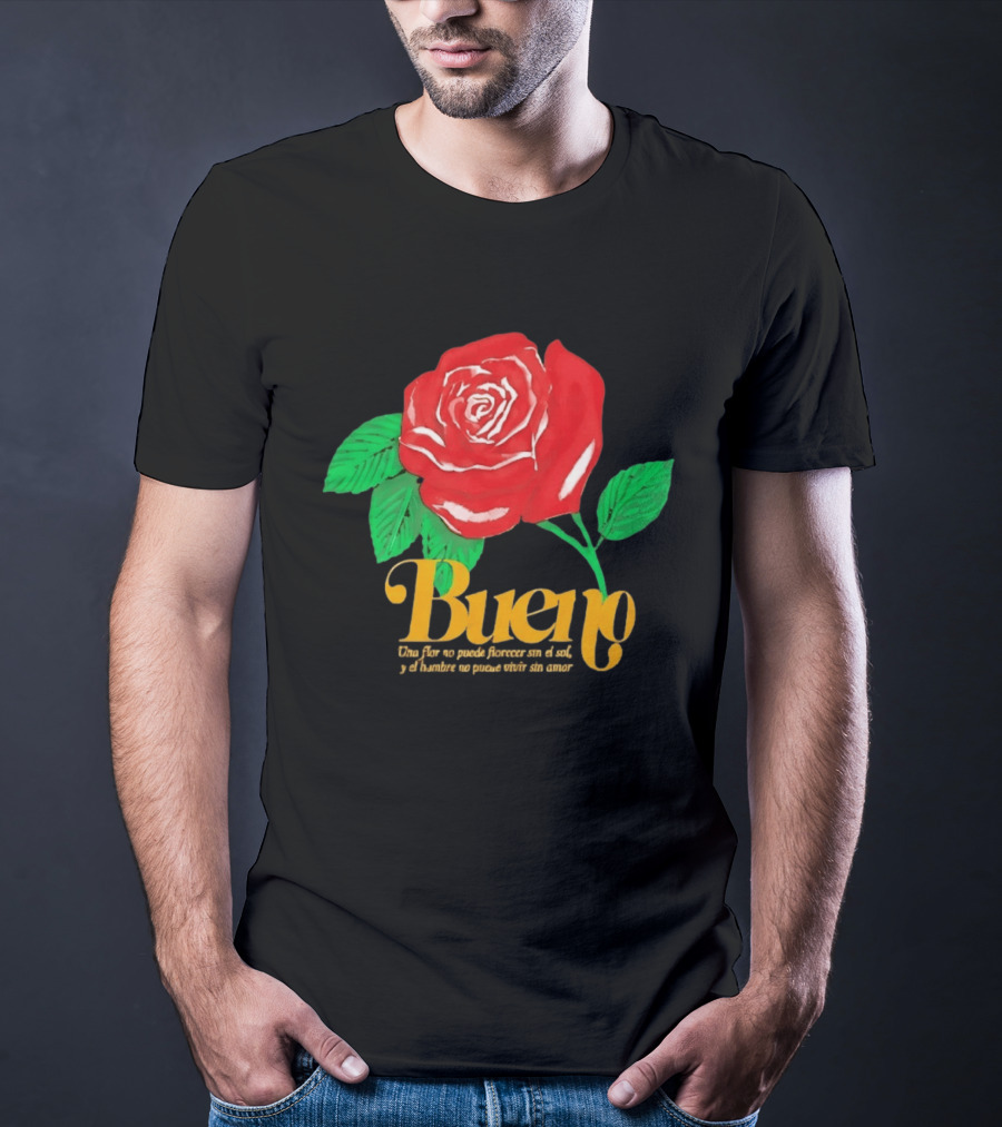 Bueno Rose Una Flor No Puede Florecer Sin El Sol Y El Hombre No Puede Vivir Sin Amor T-Shirt