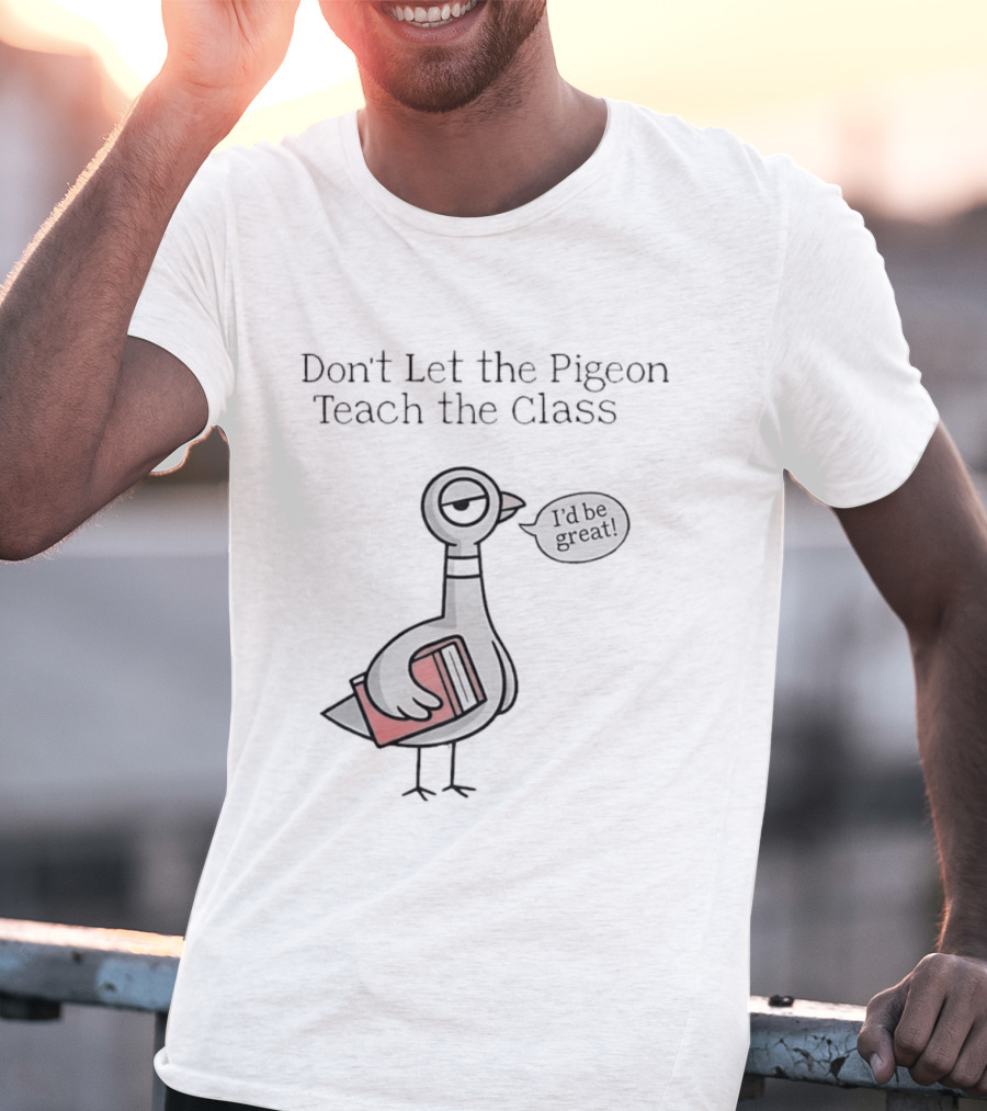 Don't Let The Pigeon Teach The Class Mo Willems Book T-Shirt
