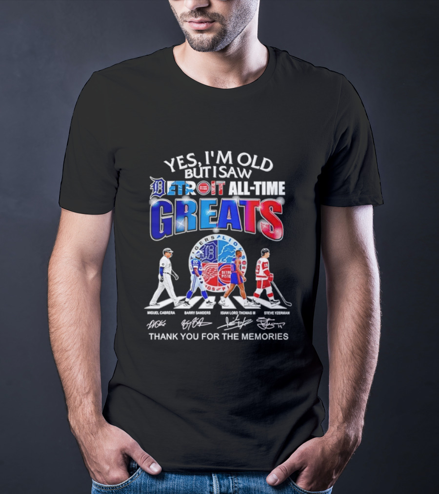 Yes I'm Old But I Saw Detroit All Time Greats Thank You For The Memories T-Shirt