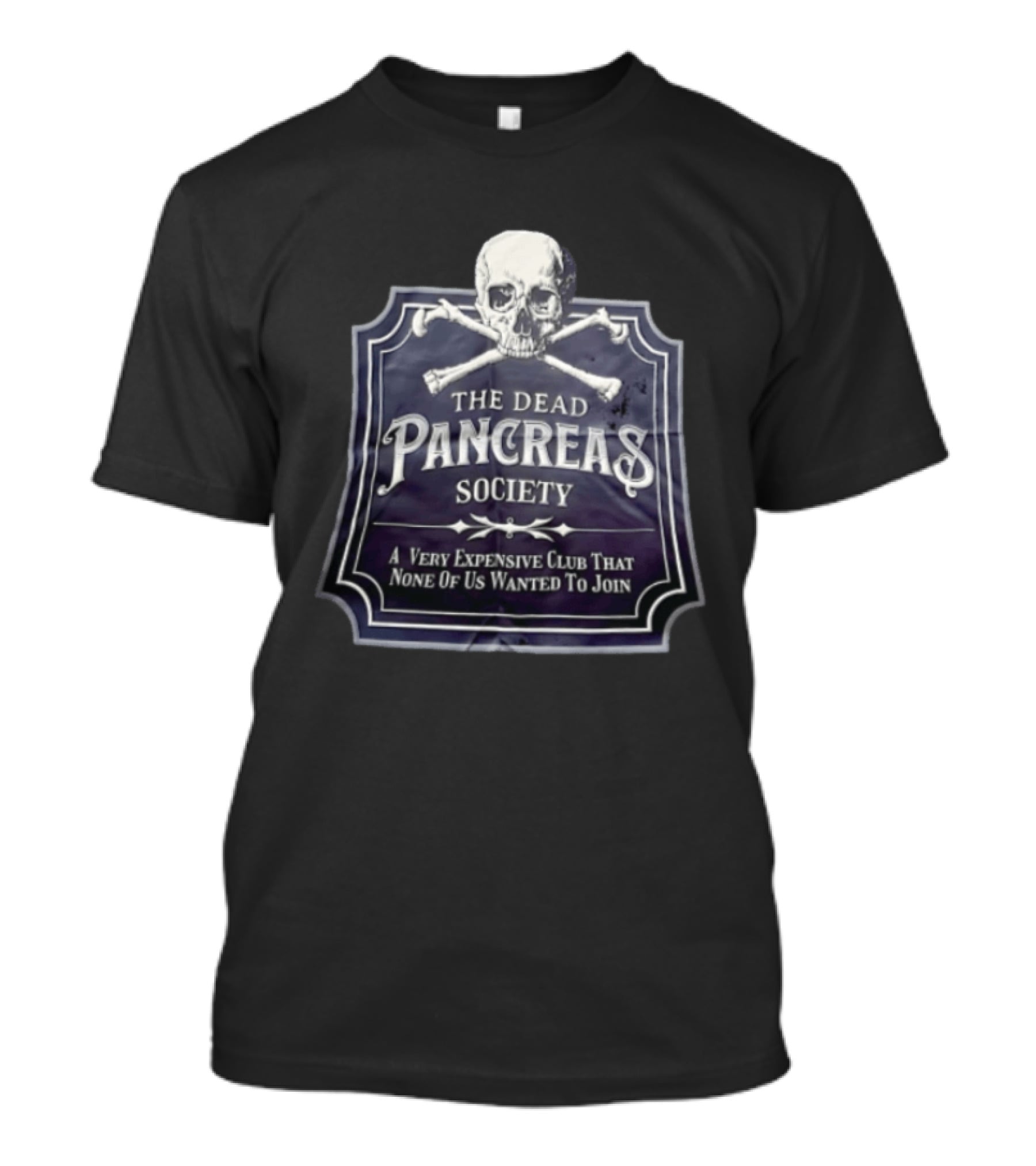 Skull The Dead Pancreas Society A Very Expensive Club That None Of Us Wanted To Join T-Shirt