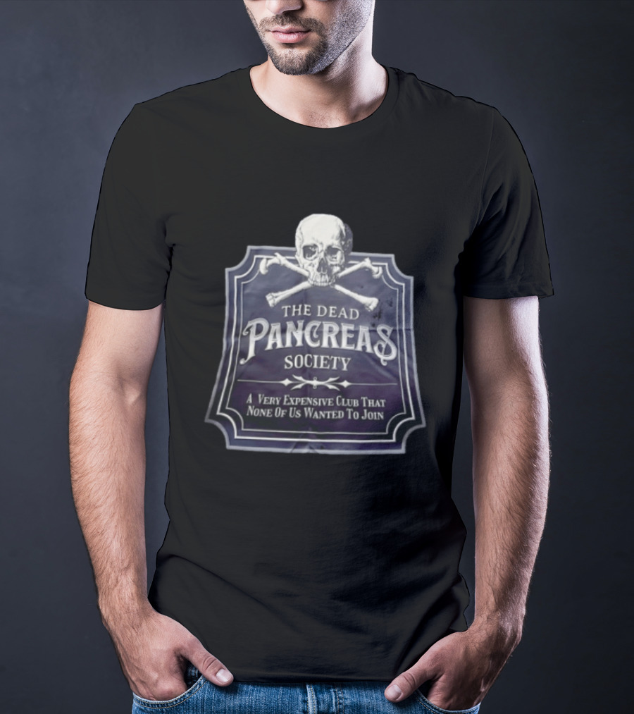 Skull The Dead Pancreas Society A Very Expensive Club That None Of Us Wanted To Join T-Shirt