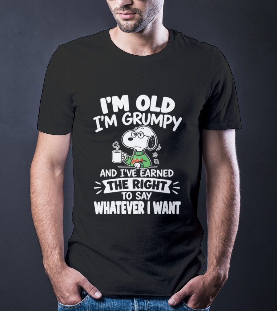 I'm Old I'm Grumpy I've Earned The Right To Say Whatever I Want Snoopy T-Shirt