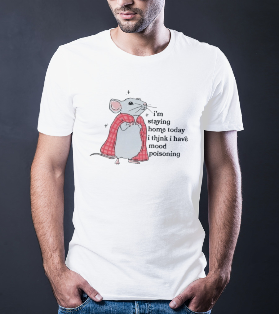 I'm Staying Home Today I Think I Have Mood Poisoning Mouse Blanket T-Shirt