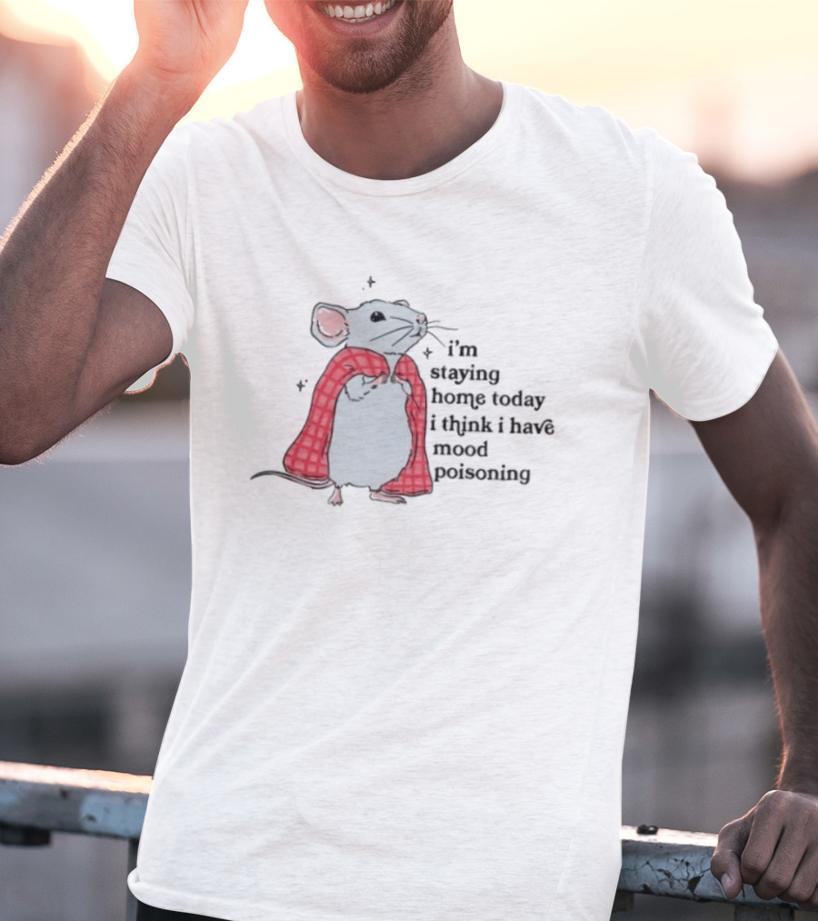 I'm Staying Home Today I Think I Have Mood Poisoning Mouse Blanket T-Shirt