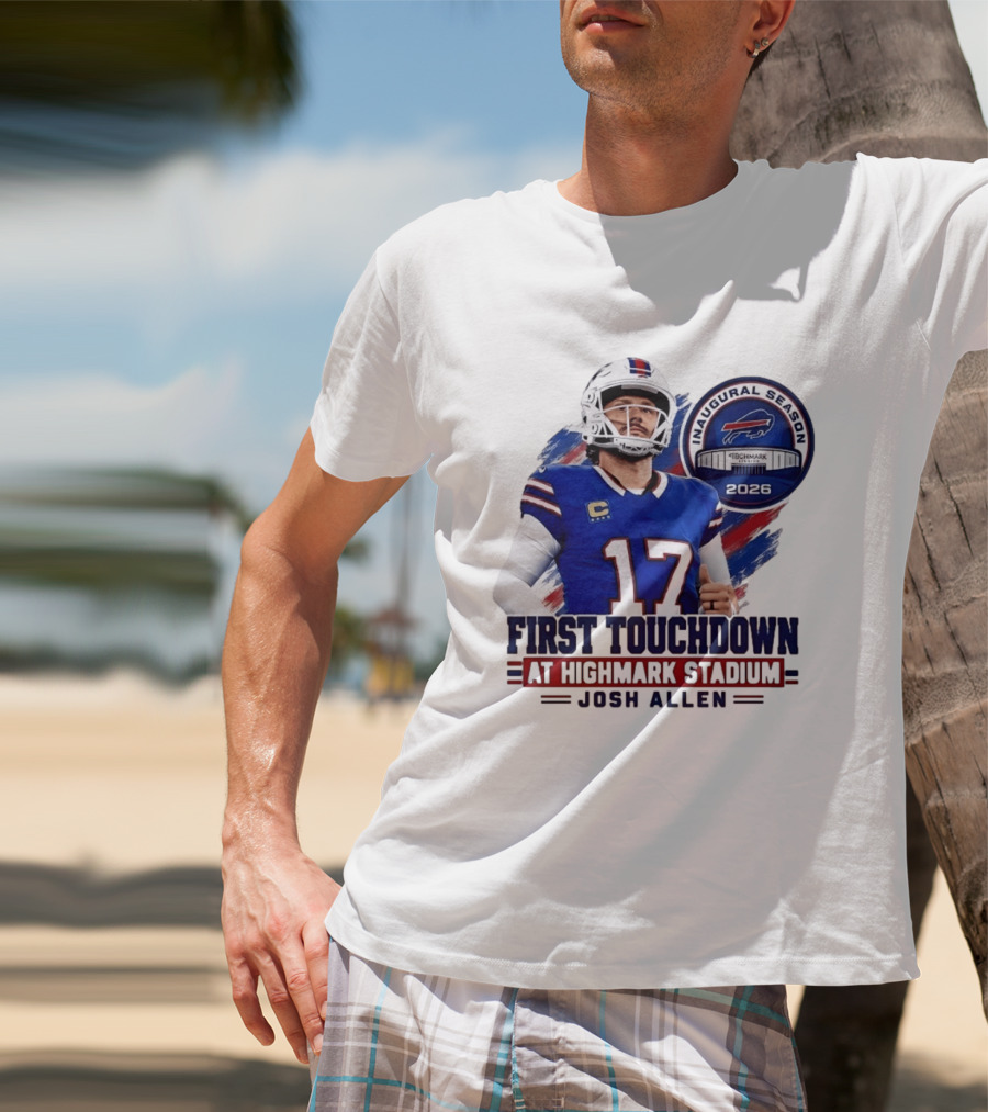 Josh Allen First Touchdown Highmark Stadium Inaugural Season 2026 T-Shirt