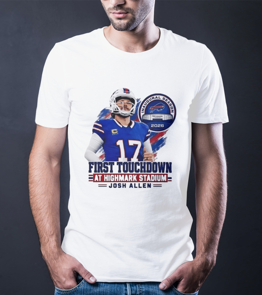 Josh Allen First Touchdown Highmark Stadium Inaugural Season 2026 T-Shirt