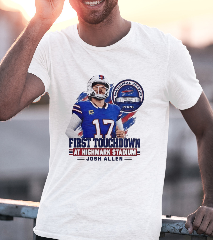 Josh Allen First Touchdown Highmark Stadium Inaugural Season 2026 T-Shirt