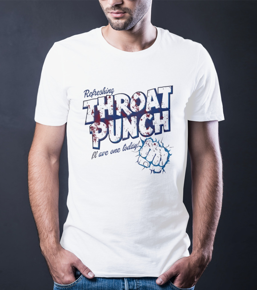 Refreshing Throat Punch Have One Today Sarcastic Fist T-Shirt