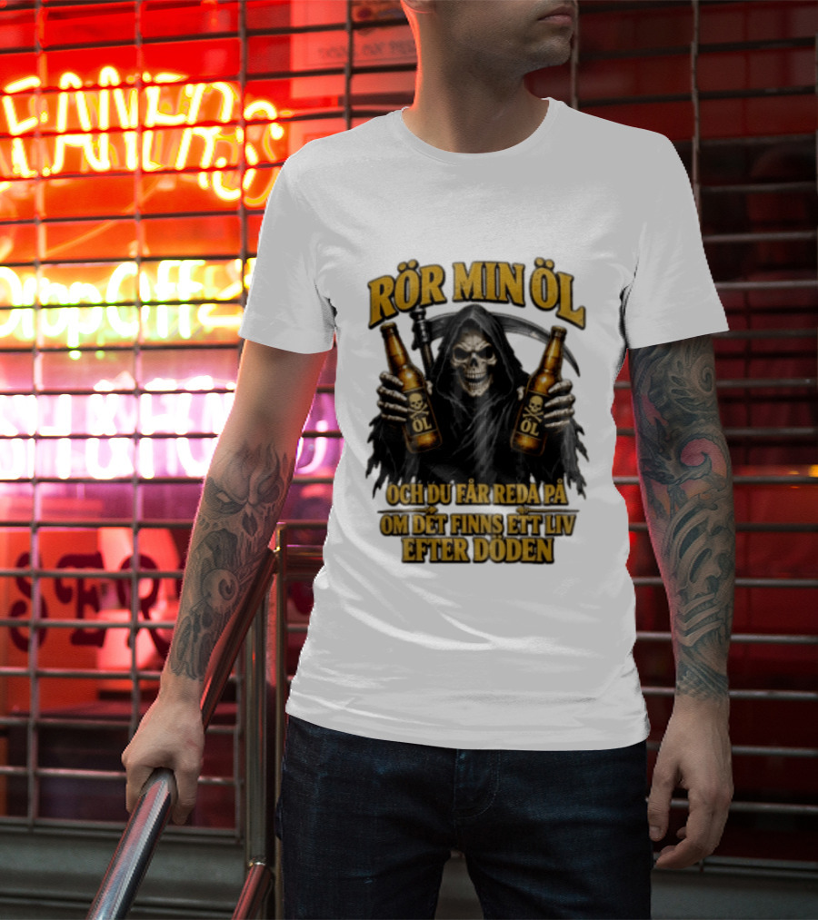 Rör Min Öl Grim Reaper Beer Du Får Reda På Om Det Finns Ett Liv Efter Döden T-Shirt