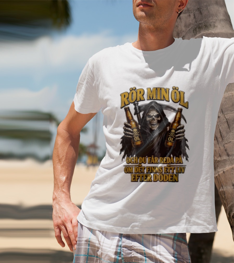 Rör Min Öl Grim Reaper Beer Du Får Reda På Om Det Finns Ett Liv Efter Döden T-Shirt