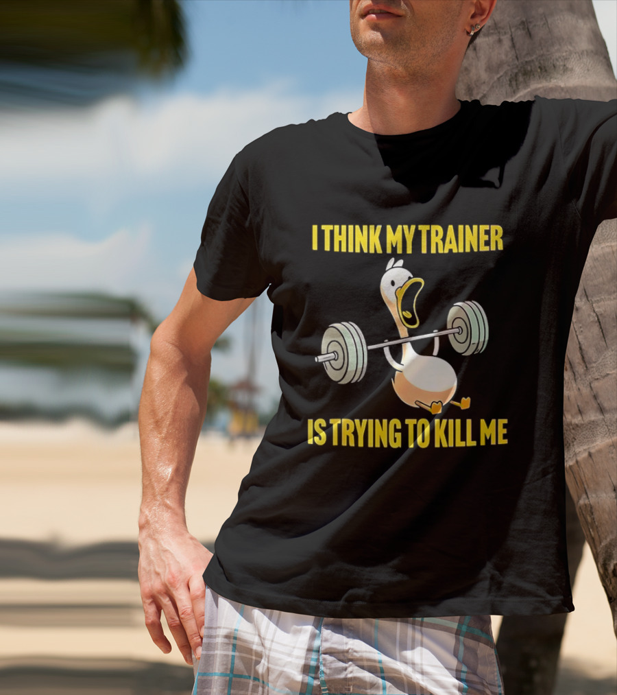 I Think My Trainer Is Trying To Kill Me Funny Duck With Barbell Lifting T-Shirt