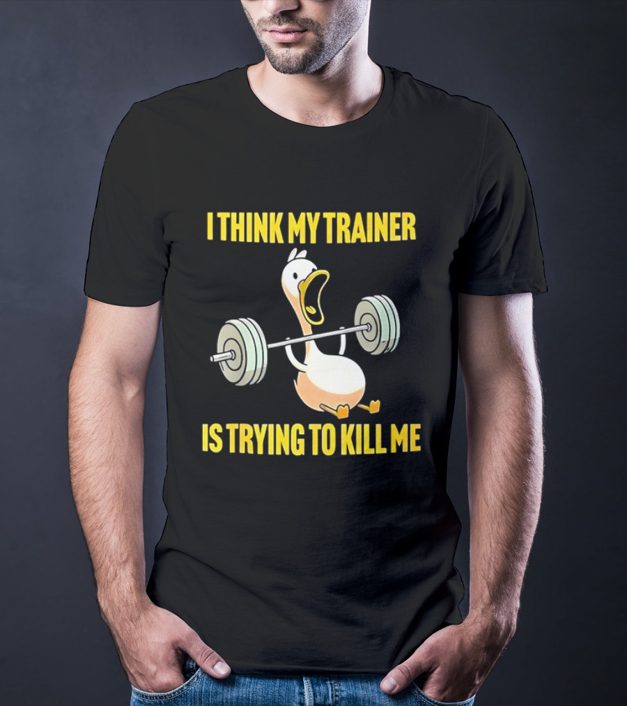 I Think My Trainer Is Trying To Kill Me Funny Duck With Barbell Lifting T-Shirt
