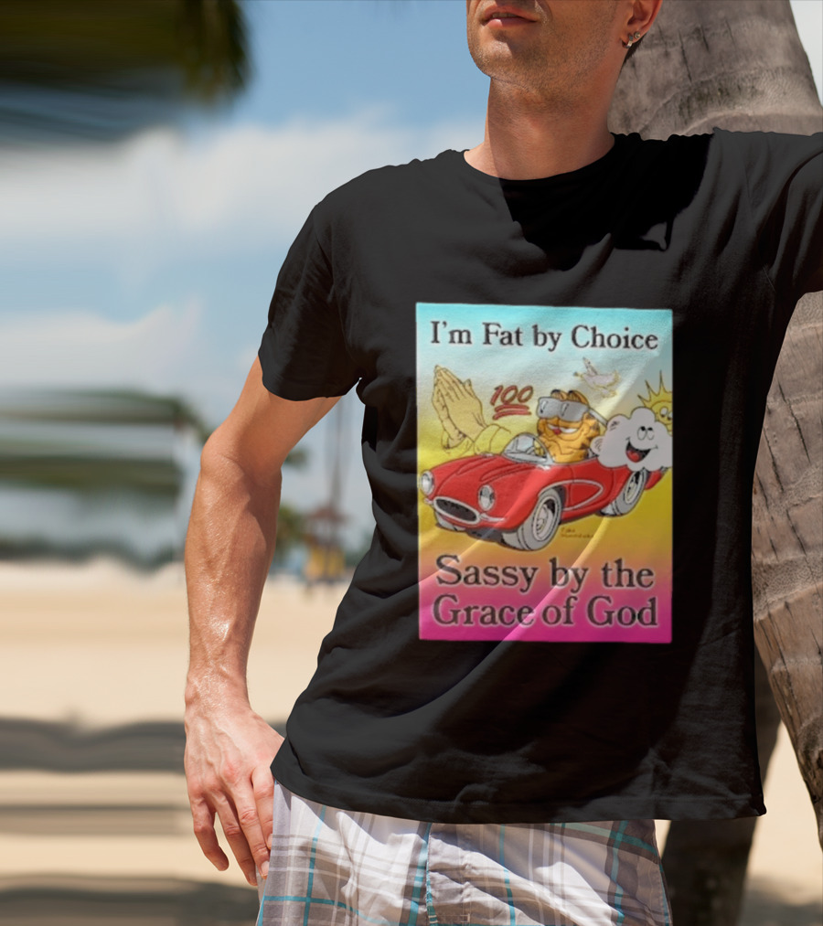 I'm Fat By Choice Sassy By The Grace Of God Cartoon Cat In Red Car Emoji T-Shirt