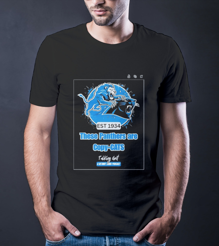 These Panthers Are Copy Cats Talking Grit A Detroit Lions Podcast T-Shirt