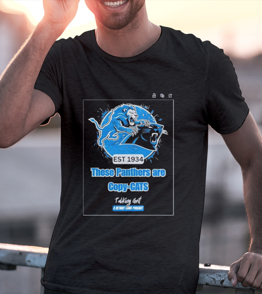 These Panthers Are Copy Cats Talking Grit A Detroit Lions Podcast T-Shirt
