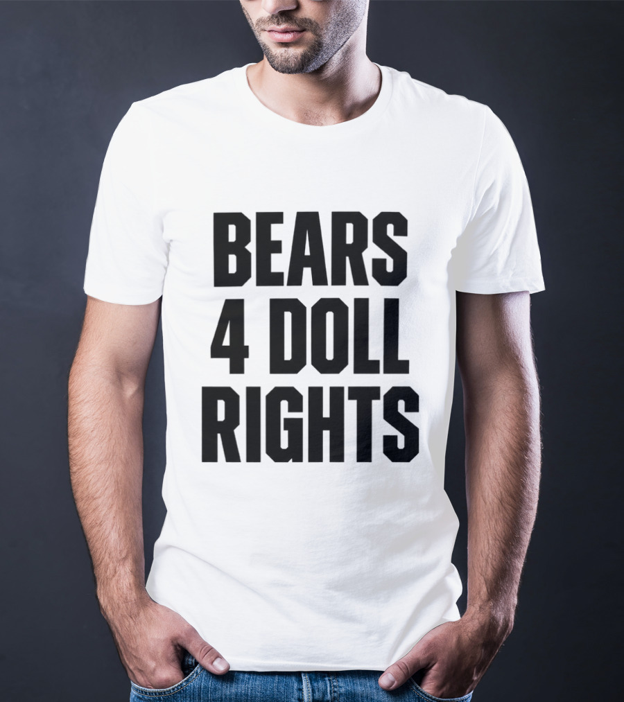 Bears 4 Doll Rights T-Shirt