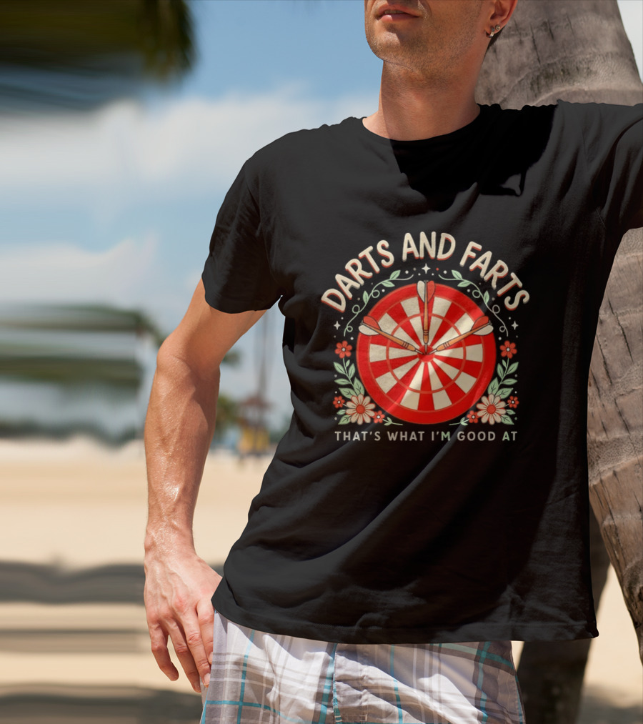 Darts And Farts That's What I'm Good At Target Board And Flowers T-Shirt