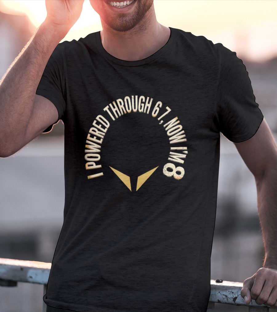 I Powered Through 6 7 Now I'm 8 Distressed Text With Chevron Arrows T-Shirt