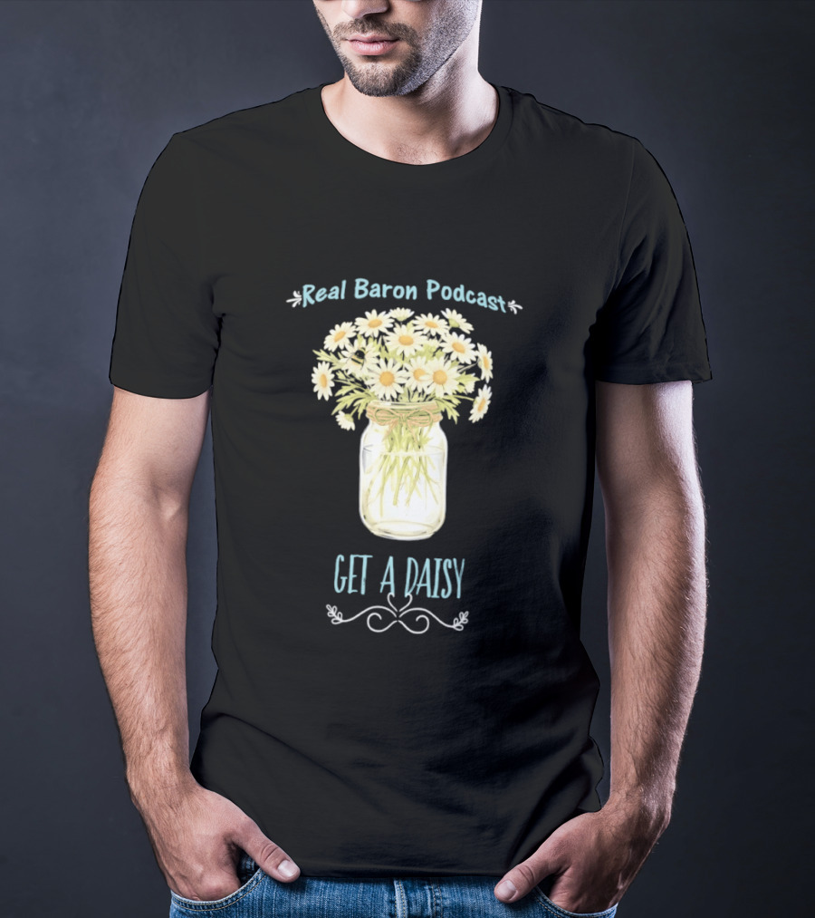 Real Baron Podcast Daisy Flower Mason Jar T-Shirt