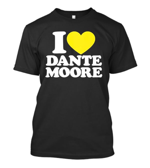 I Love Dante Moore College Football UCLA Bruins Fan Gear T-Shirt