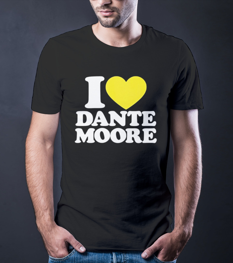 I Love Dante Moore College Football UCLA Bruins Fan Gear T-Shirt