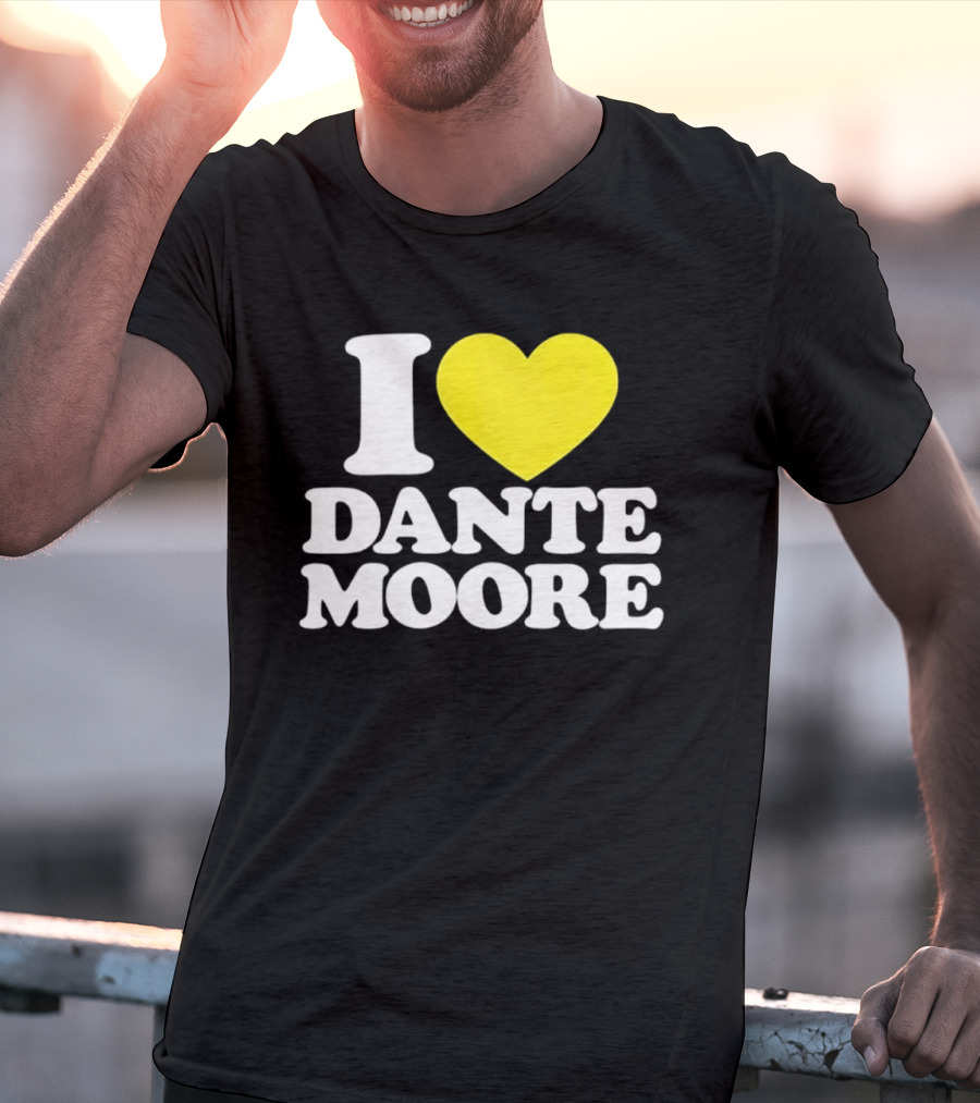 I Love Dante Moore College Football UCLA Bruins Fan Gear T-Shirt