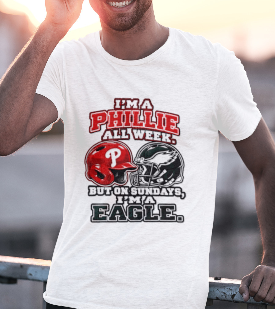 I'm A Phillie All Week But On Sundays I'm A Eagle T-Shirt