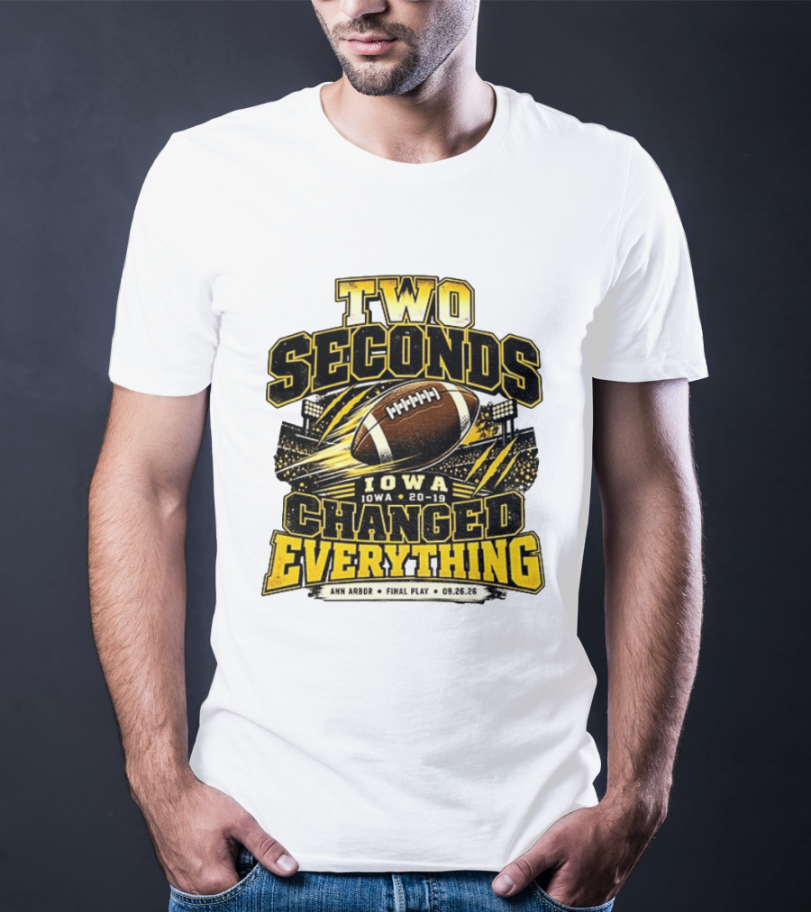 Two Seconds Iowa Football 20 19 Changed Everything Final Play Ann Arbor 09 26 26 T-Shirt