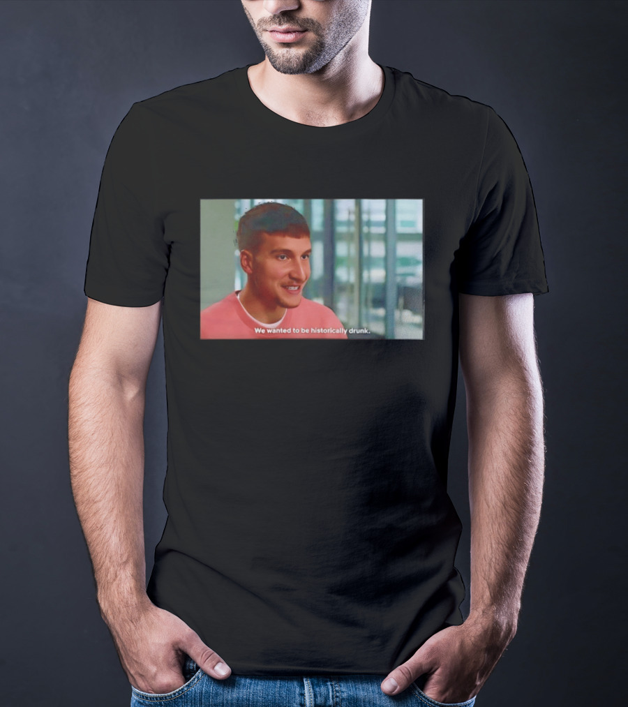 Bogdan Bogdanovic We Wanted To Be Historically Drunk T-Shirt