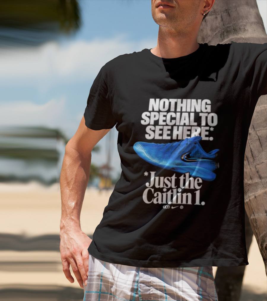 Nothing Special To See Here Just The Caitlin 1 Nike Sneakers T-Shirt