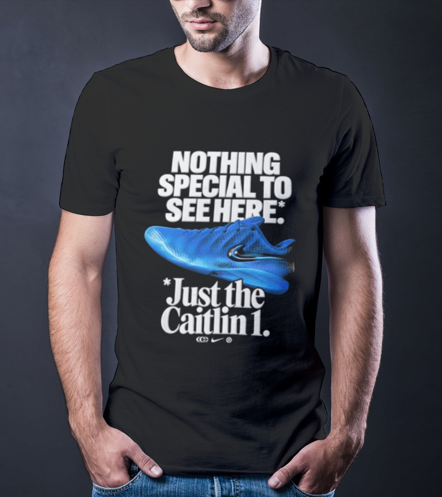 Nothing Special To See Here Just The Caitlin 1 Nike Sneakers T-Shirt