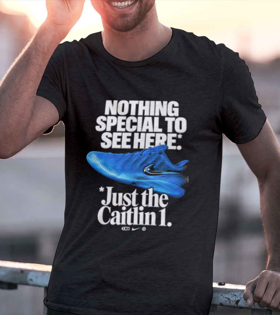 Nothing Special To See Here Just The Caitlin 1 Nike Sneakers T-Shirt