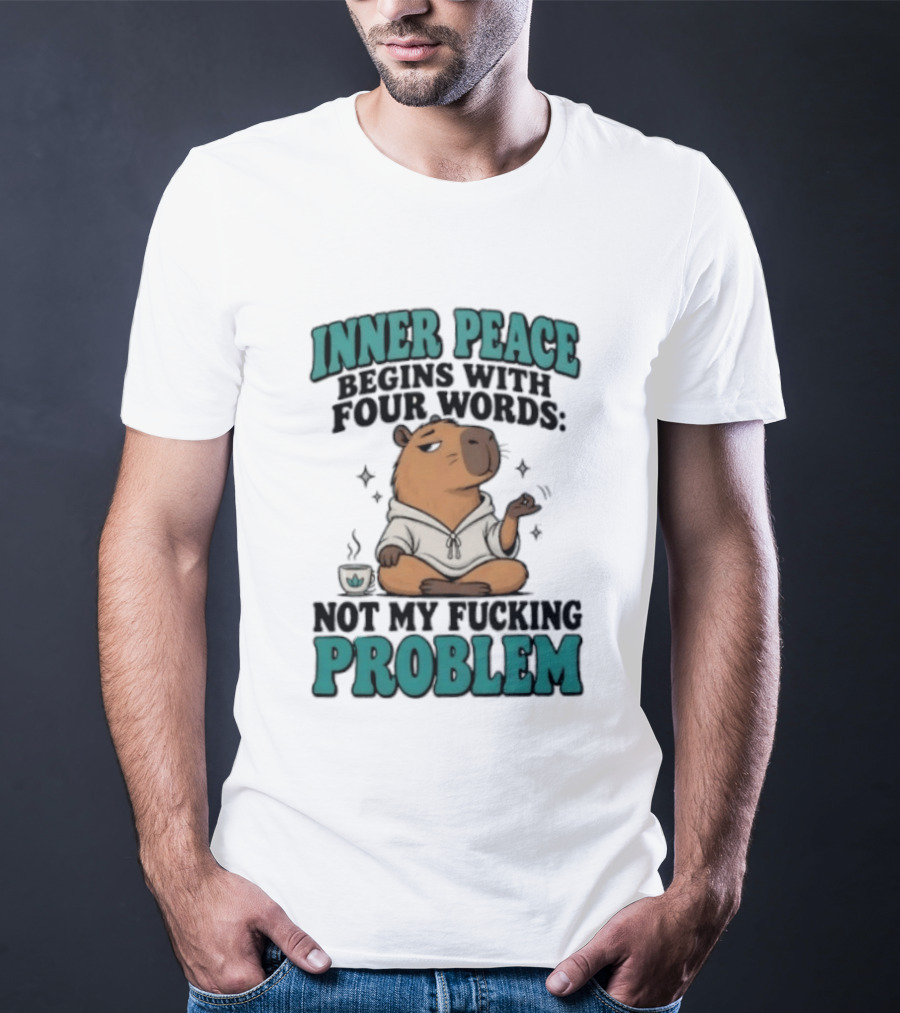 Inner Peace Begins With Four Words Not My Fucking Problem Capybara In Meditation With Coffee T-Shirt