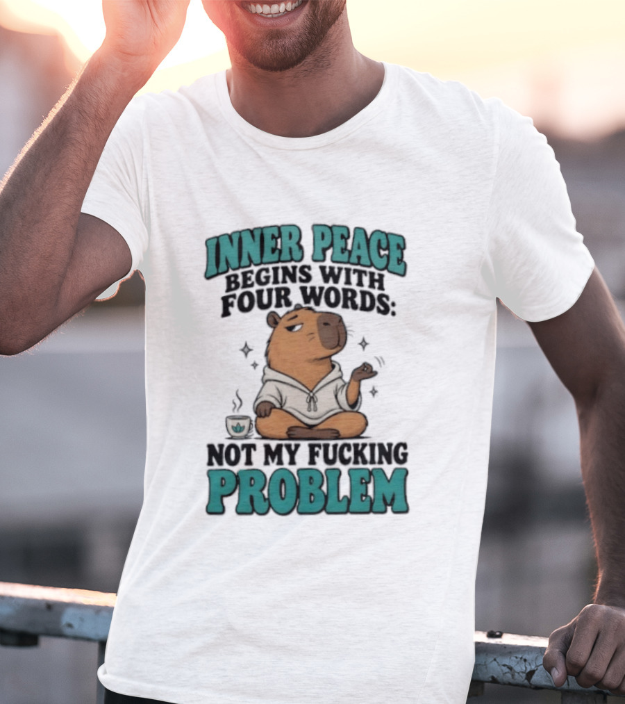 Inner Peace Begins With Four Words Not My Fucking Problem Capybara In Meditation With Coffee T-Shirt