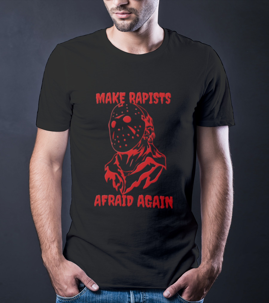 Jason Voorhees Make Rapists Afraid Again T-Shirt