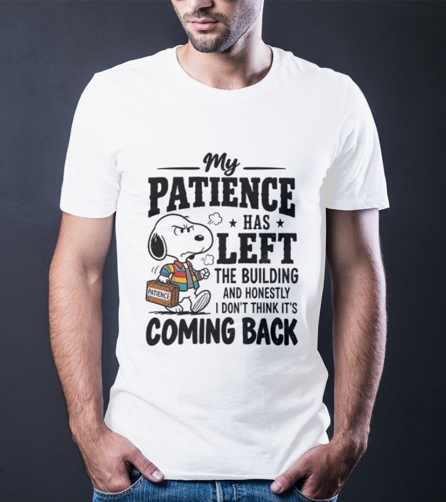 Grumpy Snoopy My Patience Has Left The Building Honestly I Don't Think It's Coming Back T-Shirt