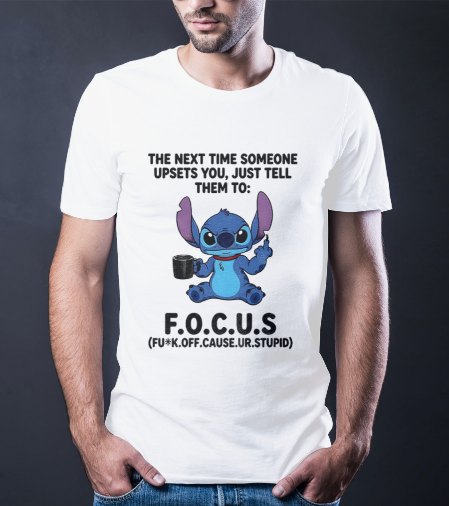 Grumpy Stitch F.O.C.U.S The Next Time Someone Upsets You Just Tell Them T-Shirt