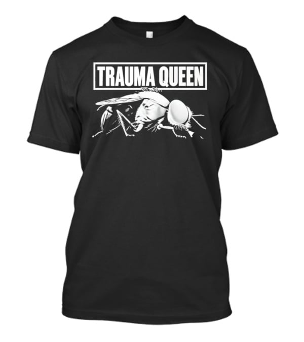 Trauma Queen Fly Insect Sarcastic Humor T-Shirt