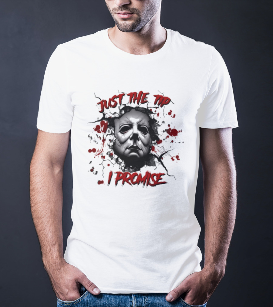 Michael Myers Just The Tip I Promise Halloween Horror Mask Blood Splatter T-Shirt